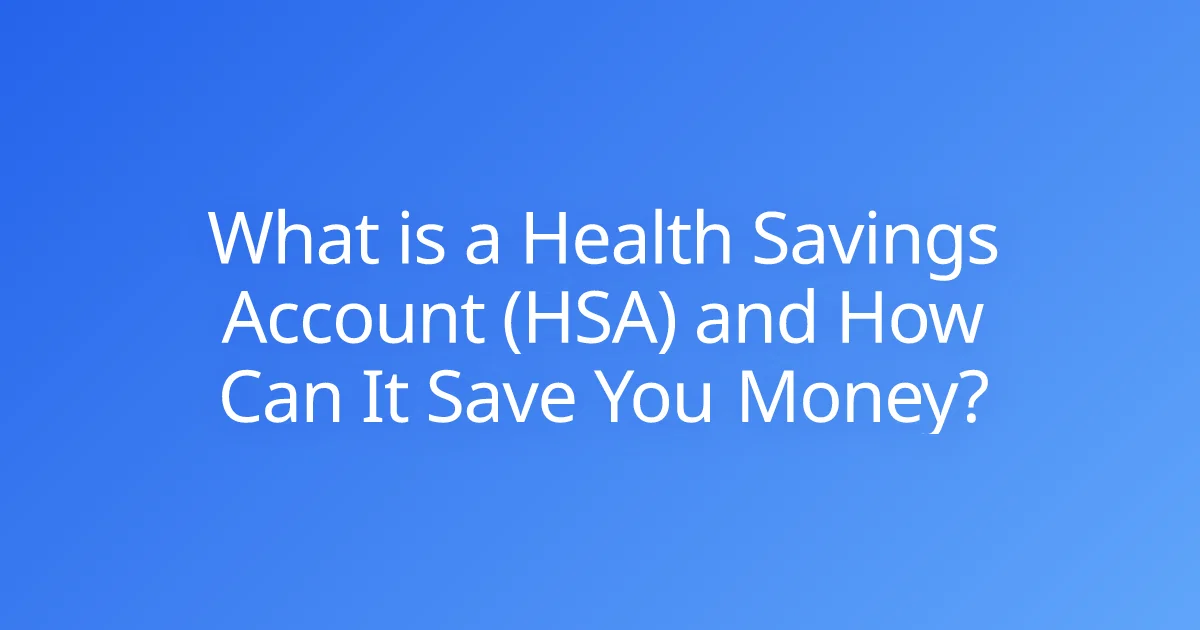What is a Health Savings Account (HSA) and How Can It Save You Money?