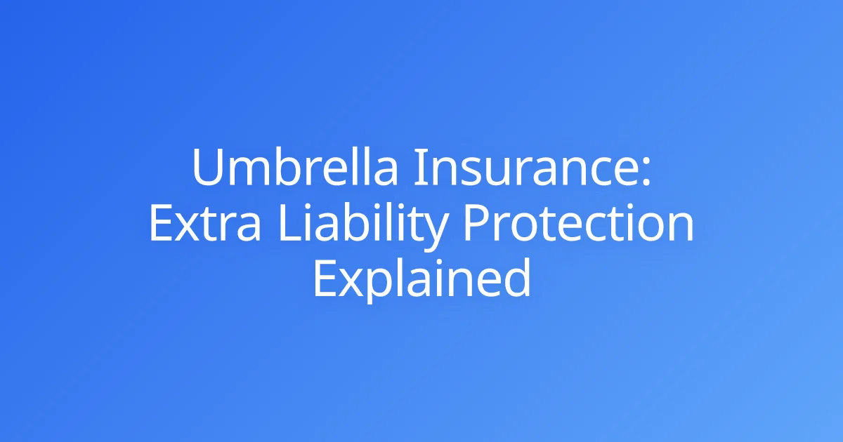 Umbrella Insurance: Extra Liability Protection Explained