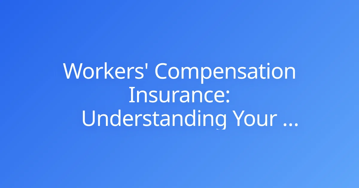 Workers' Compensation Insurance: Understanding Your Obligations as an Employer